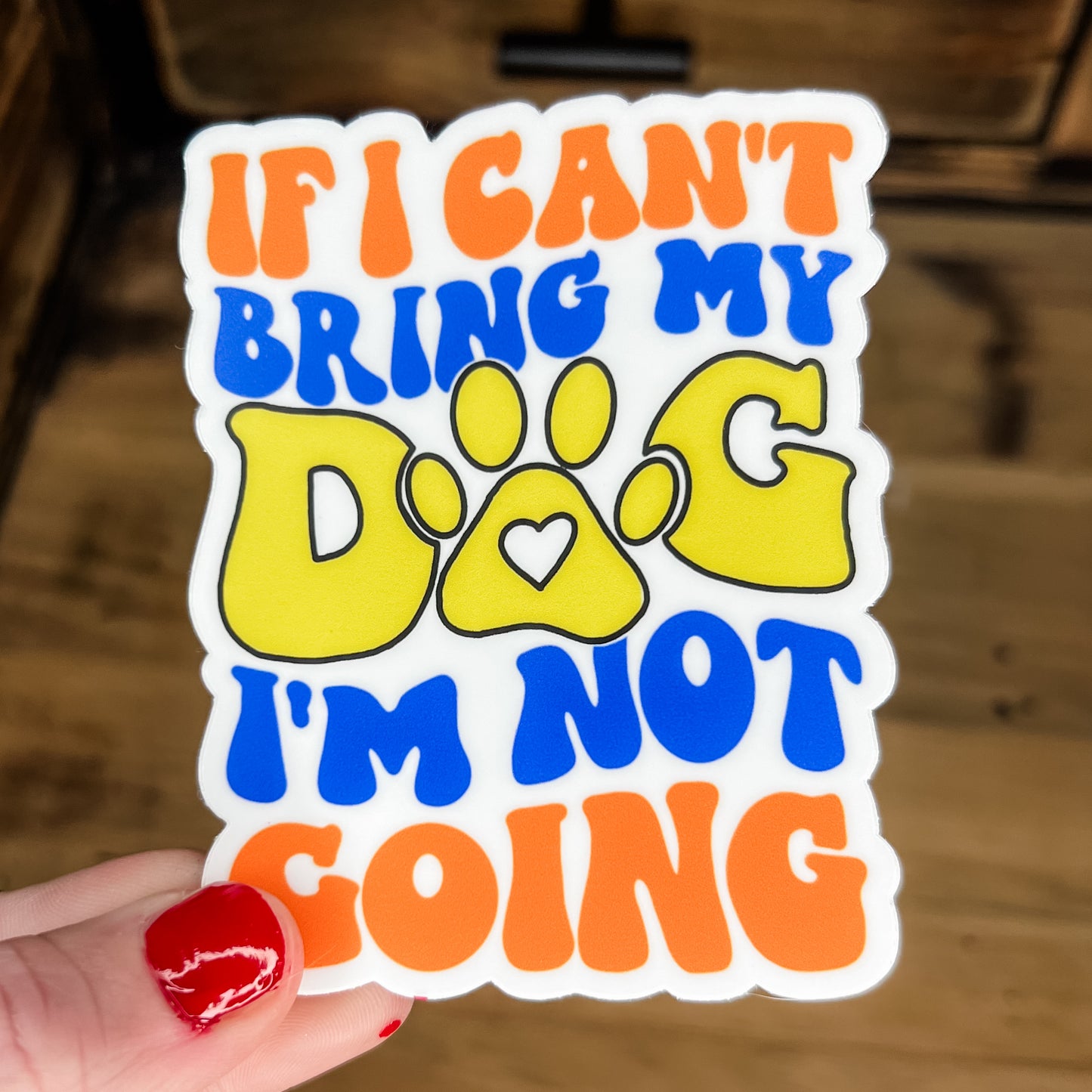 If I can’t bring my dog..Sticker, Large