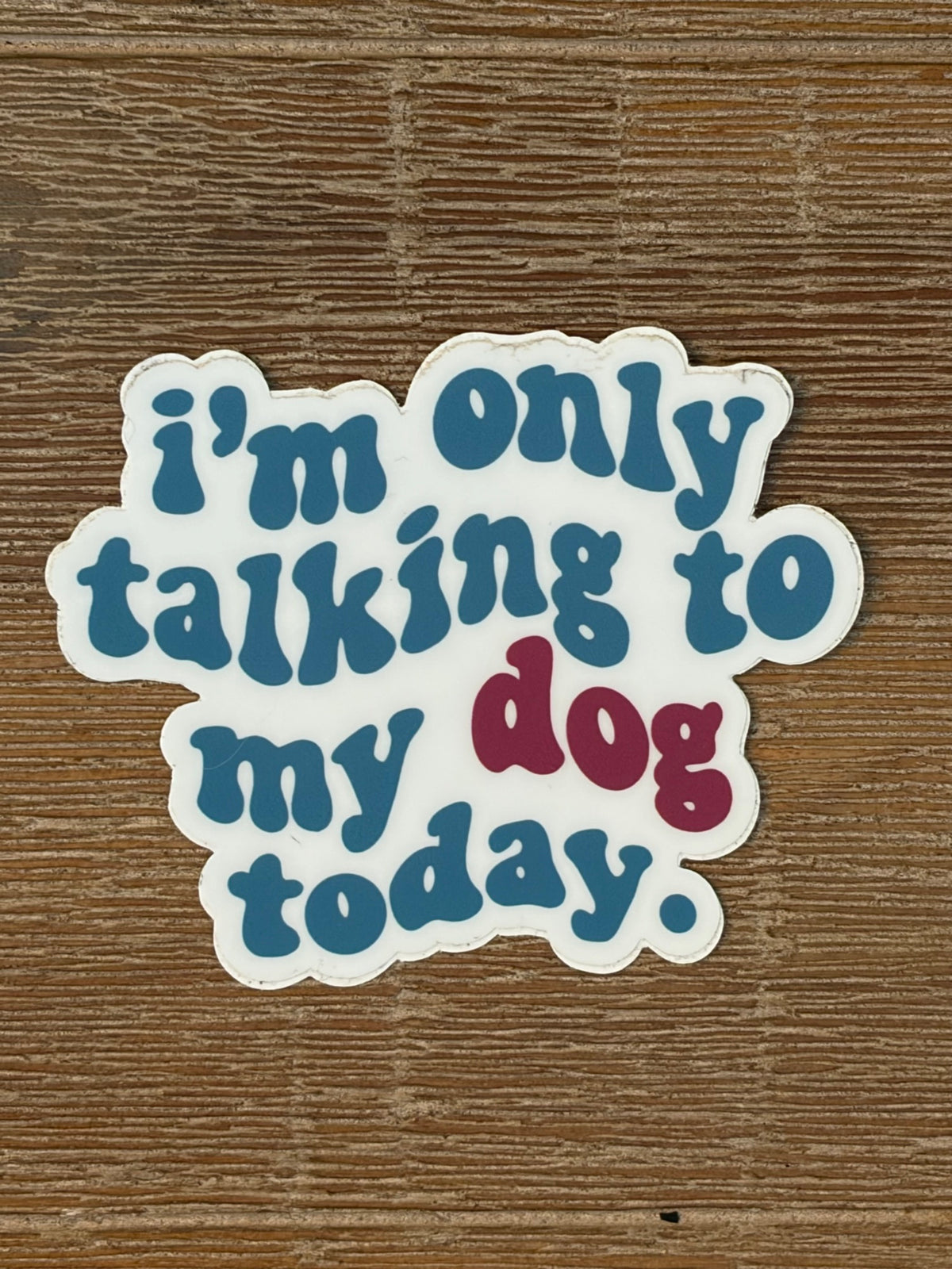 Only talking to my dog, Sticker