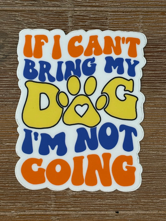 If I can’t bring my dog..Sticker, Large